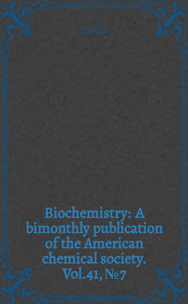 Biochemistry : A bimonthly publication of the American chemical society. Vol.41, №7