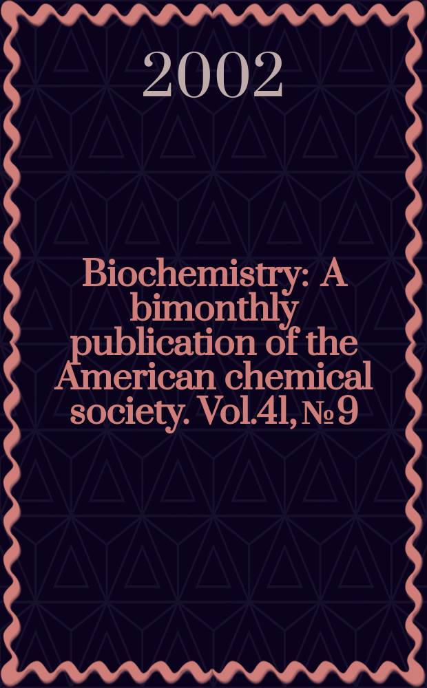 Biochemistry : A bimonthly publication of the American chemical society. Vol.41, №9