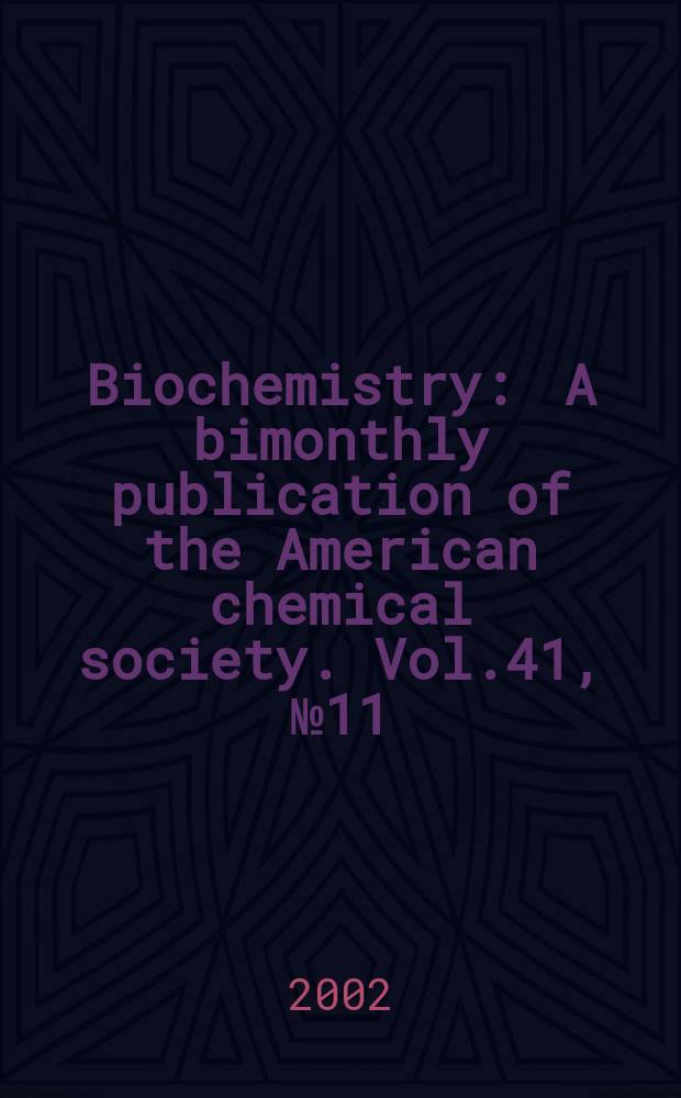Biochemistry : A bimonthly publication of the American chemical society. Vol.41, №11