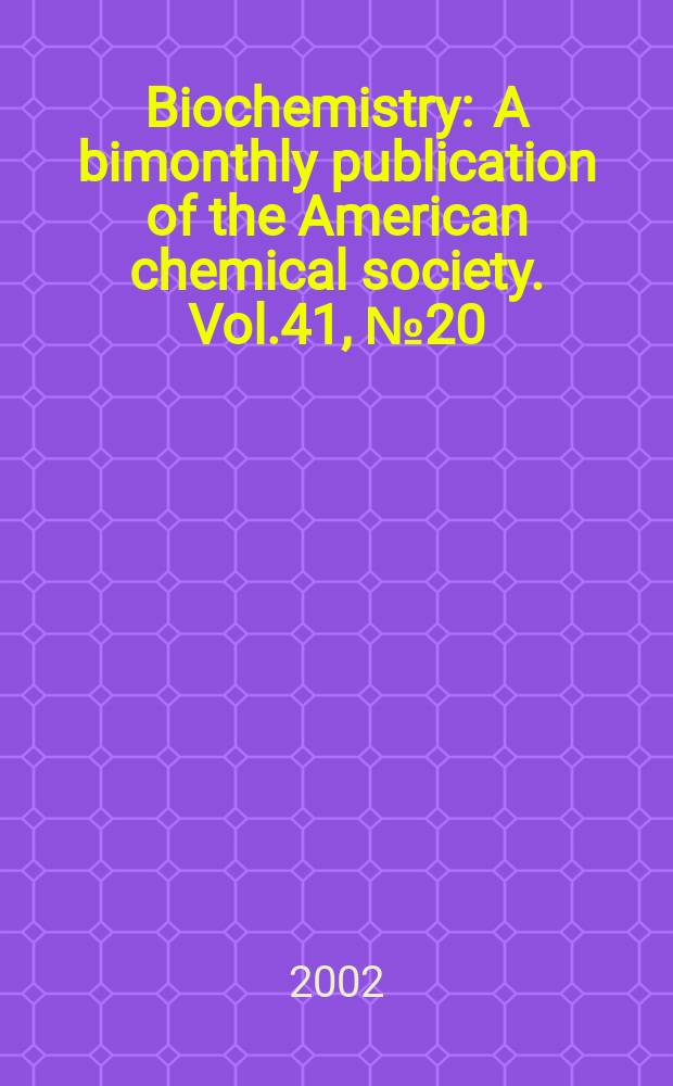 Biochemistry : A bimonthly publication of the American chemical society. Vol.41, №20