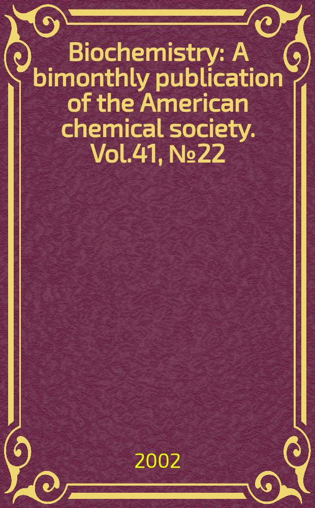 Biochemistry : A bimonthly publication of the American chemical society. Vol.41, №22