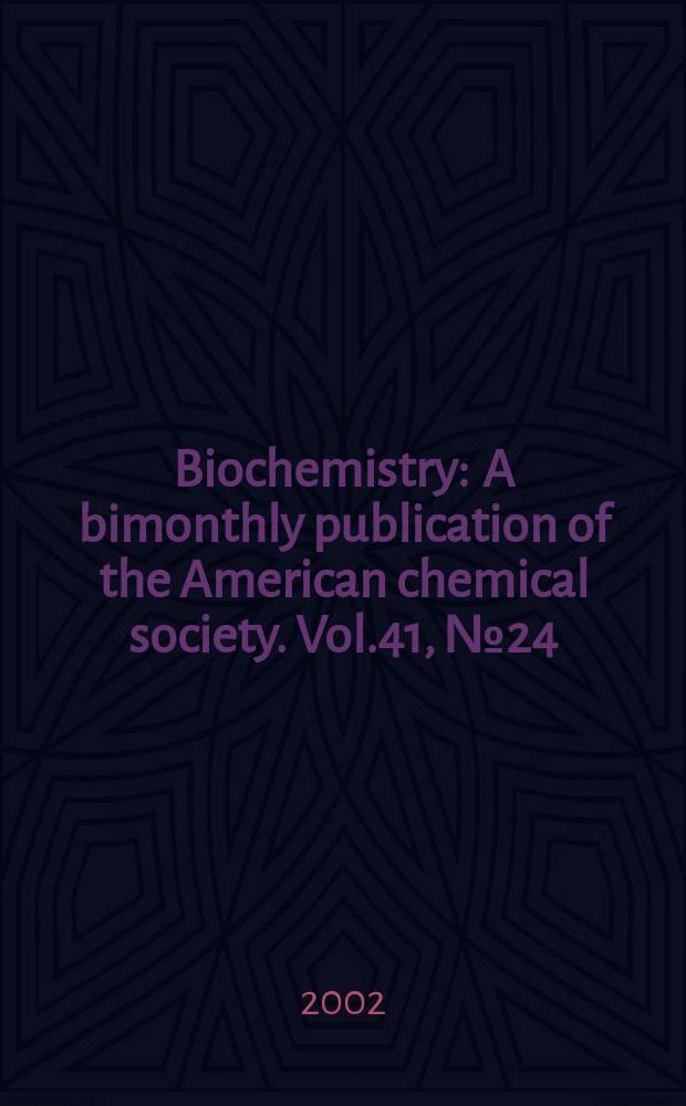 Biochemistry : A bimonthly publication of the American chemical society. Vol.41, №24