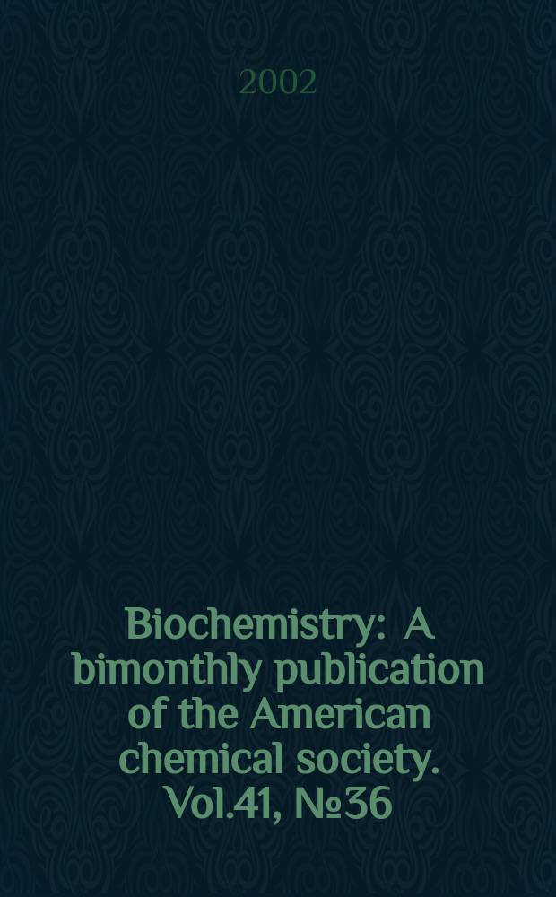 Biochemistry : A bimonthly publication of the American chemical society. Vol.41, №36