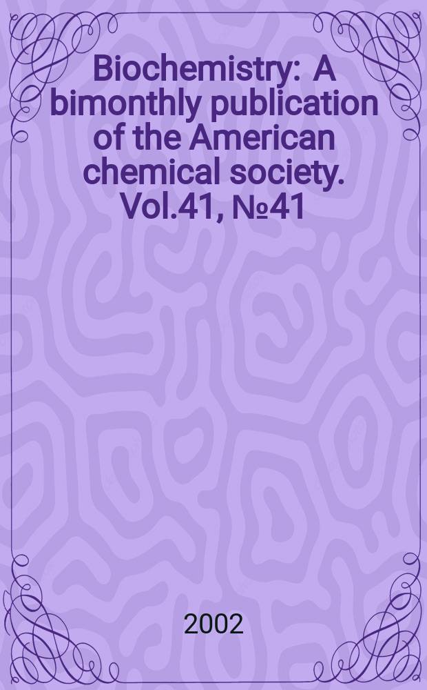 Biochemistry : A bimonthly publication of the American chemical society. Vol.41, №41