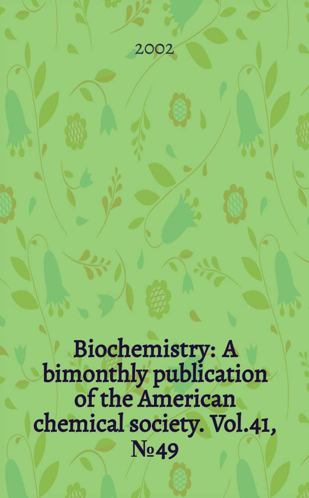 Biochemistry : A bimonthly publication of the American chemical society. Vol.41, №49