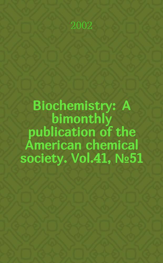 Biochemistry : A bimonthly publication of the American chemical society. Vol.41, №51