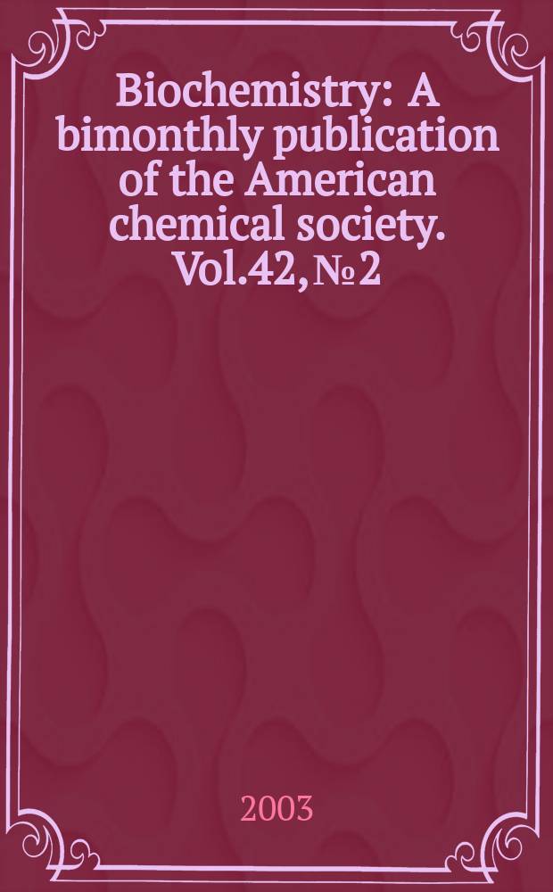 Biochemistry : A bimonthly publication of the American chemical society. Vol.42, №2