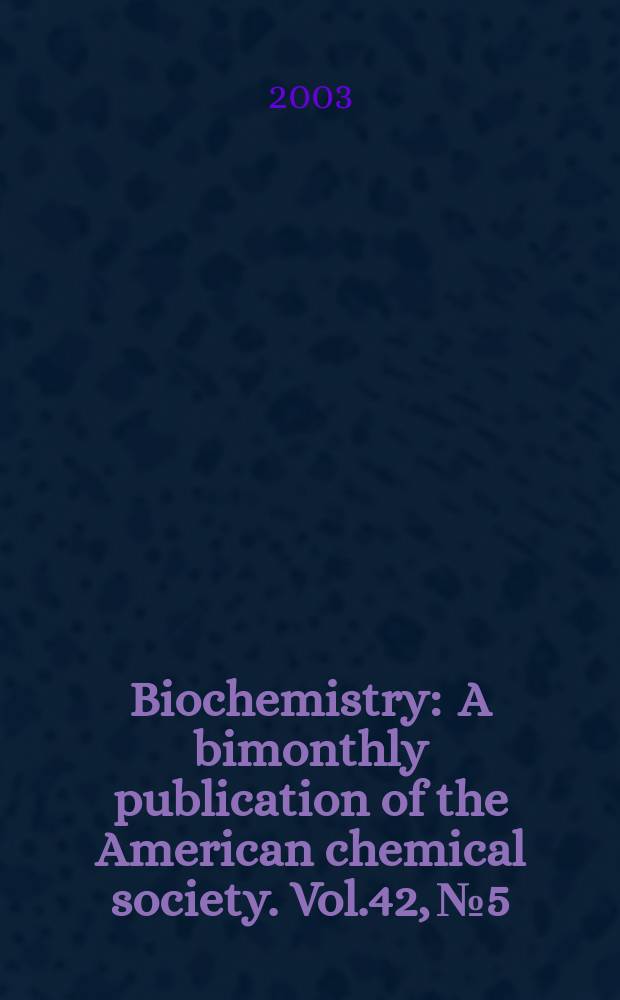 Biochemistry : A bimonthly publication of the American chemical society. Vol.42, №5