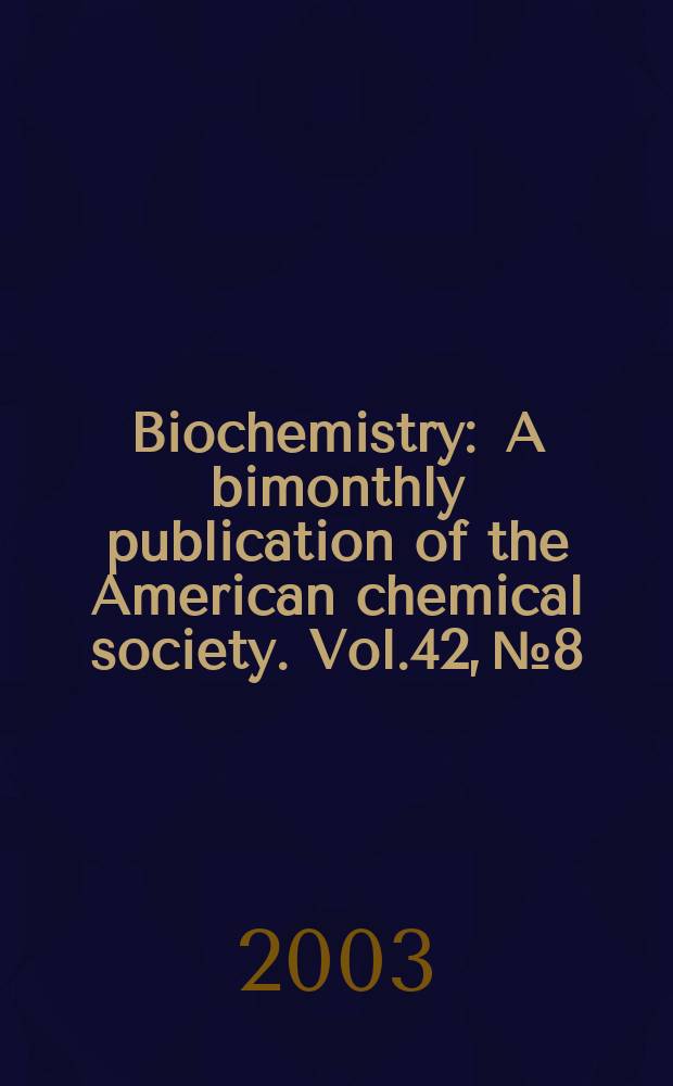 Biochemistry : A bimonthly publication of the American chemical society. Vol.42, №8