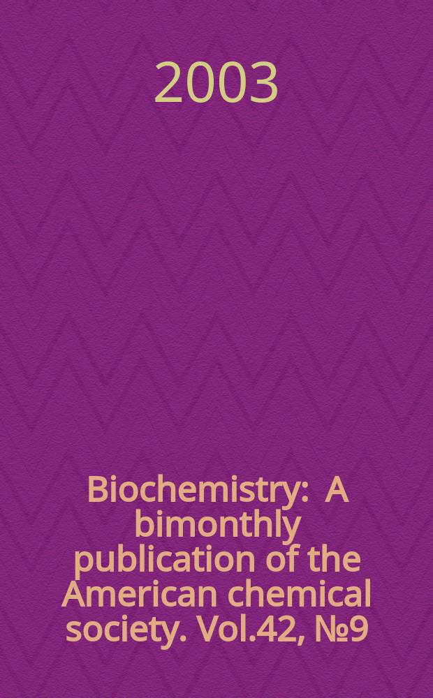Biochemistry : A bimonthly publication of the American chemical society. Vol.42, №9