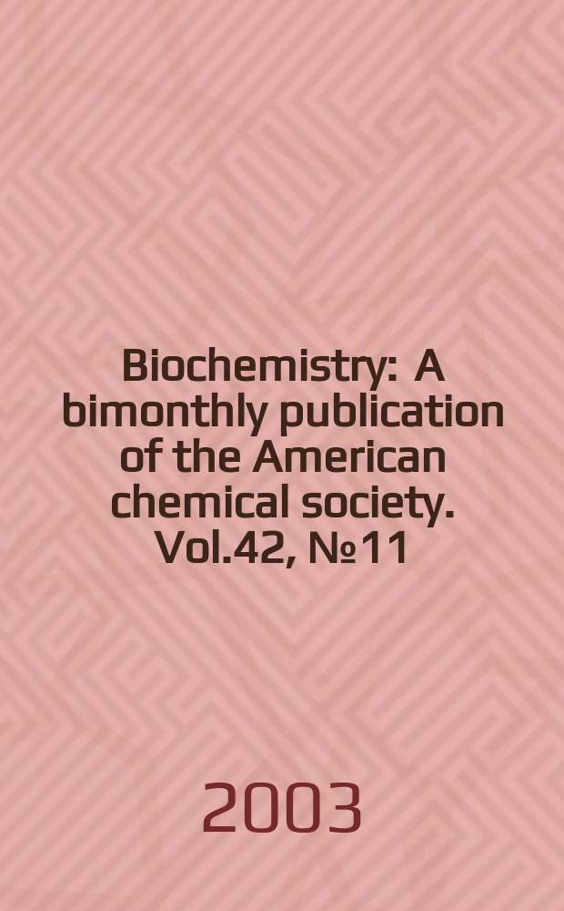 Biochemistry : A bimonthly publication of the American chemical society. Vol.42, №11