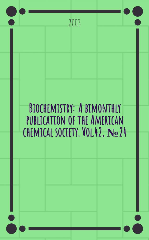 Biochemistry : A bimonthly publication of the American chemical society. Vol.42, №24