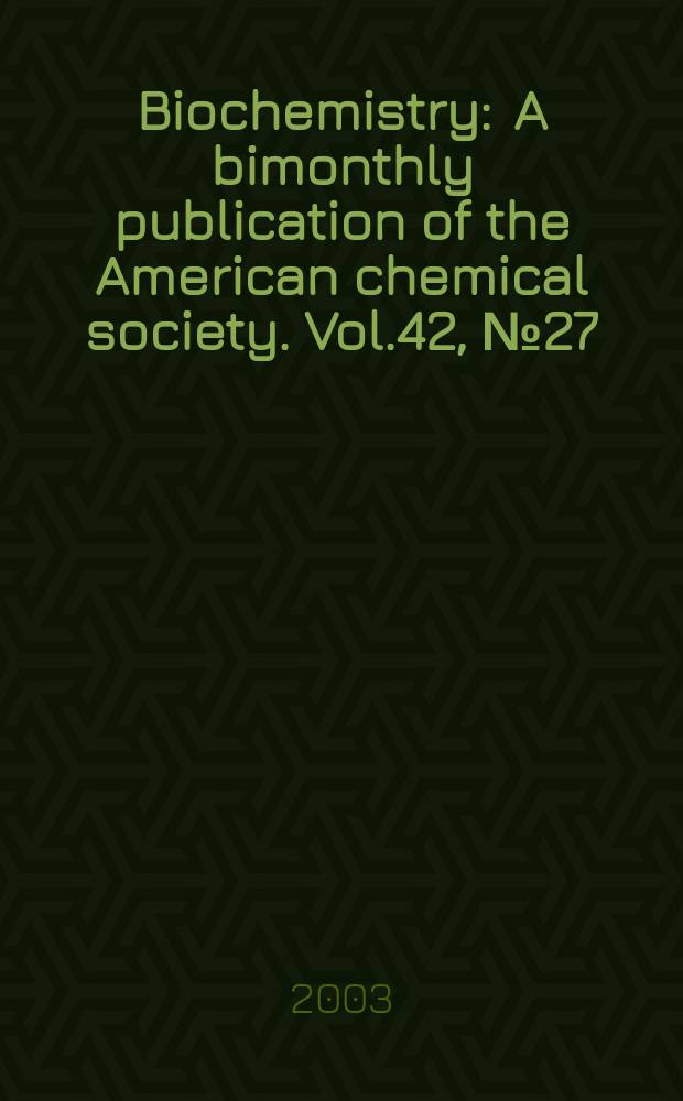 Biochemistry : A bimonthly publication of the American chemical society. Vol.42, №27