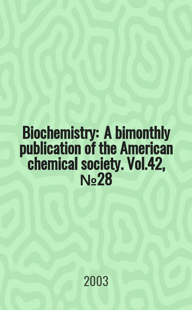Biochemistry : A bimonthly publication of the American chemical society. Vol.42, №28