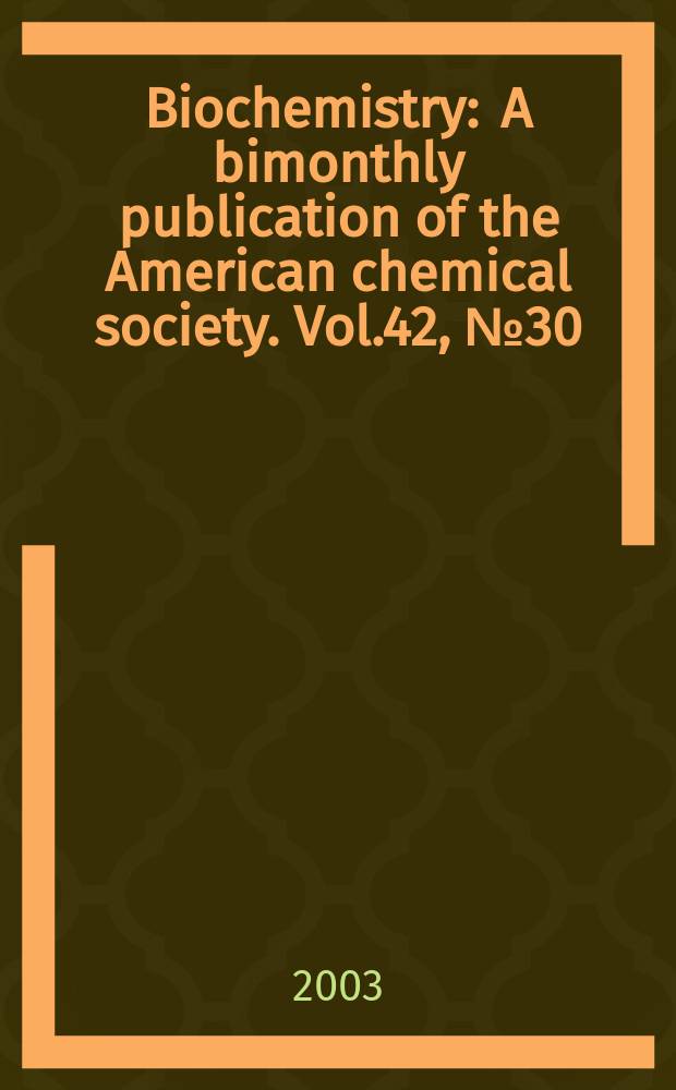 Biochemistry : A bimonthly publication of the American chemical society. Vol.42, №30