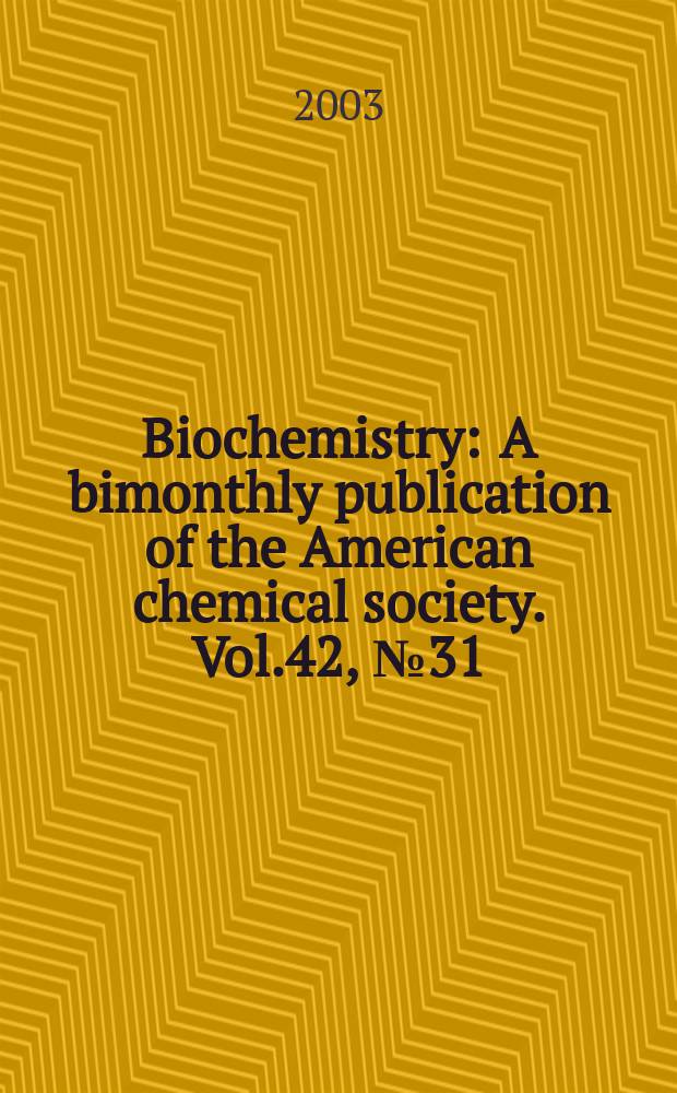Biochemistry : A bimonthly publication of the American chemical society. Vol.42, №31