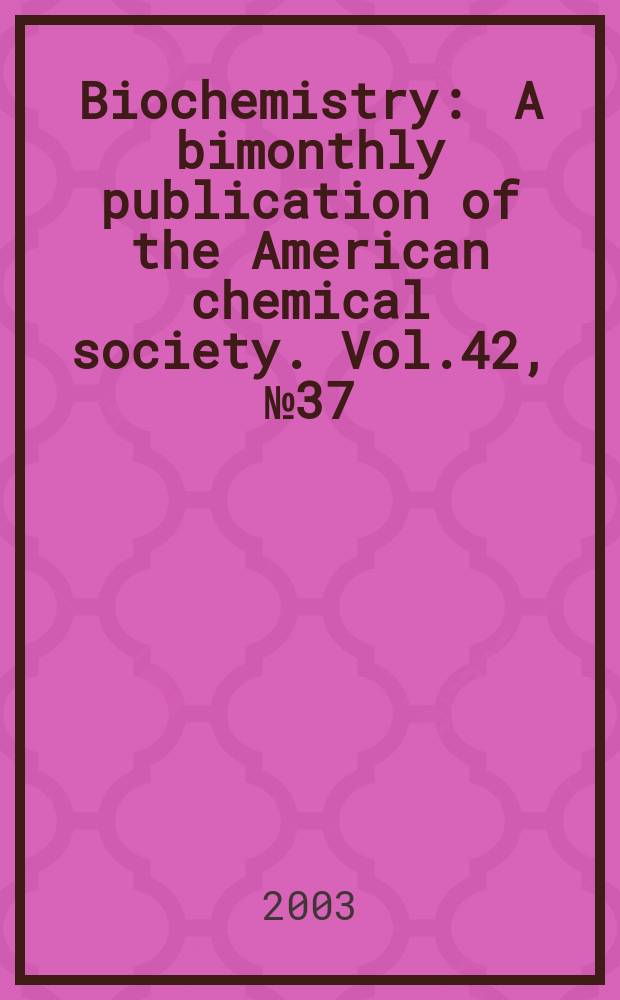 Biochemistry : A bimonthly publication of the American chemical society. Vol.42, №37