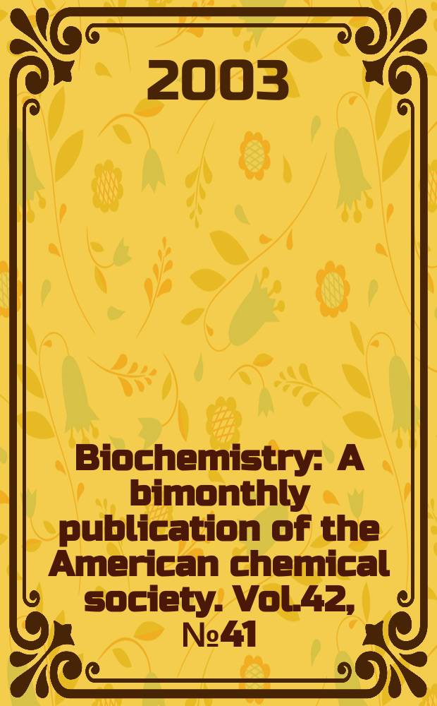 Biochemistry : A bimonthly publication of the American chemical society. Vol.42, №41
