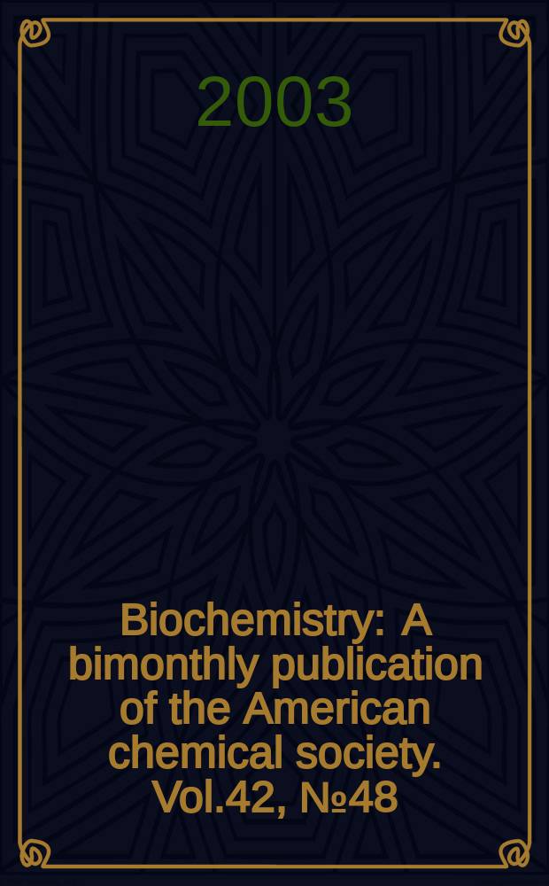 Biochemistry : A bimonthly publication of the American chemical society. Vol.42, №48