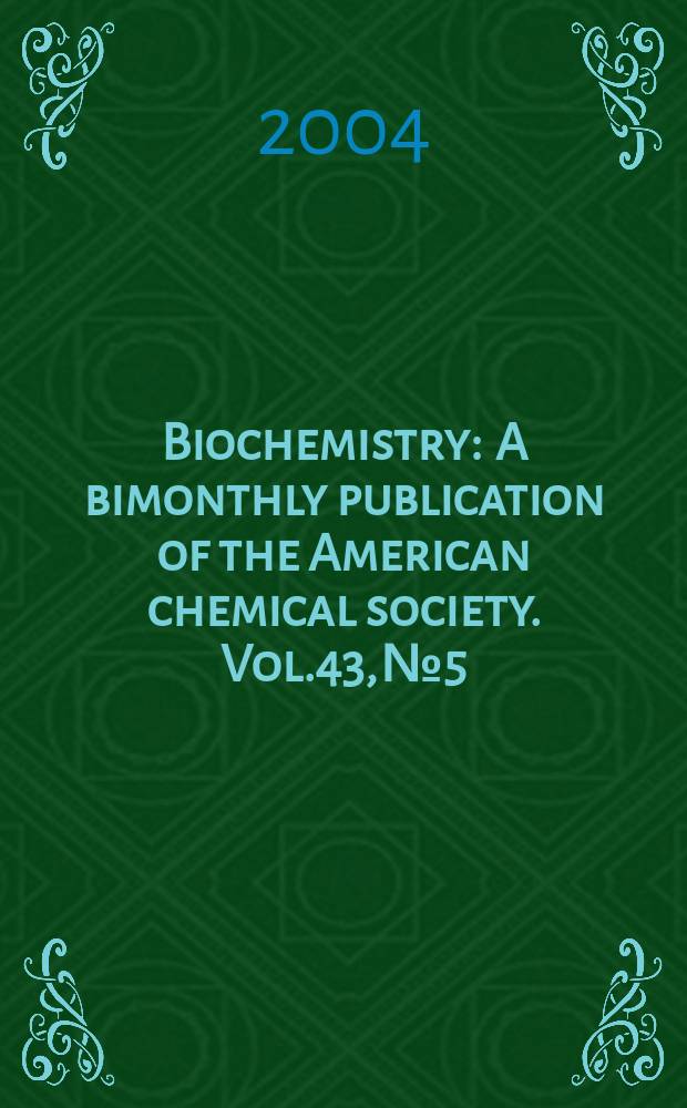 Biochemistry : A bimonthly publication of the American chemical society. Vol.43, №5