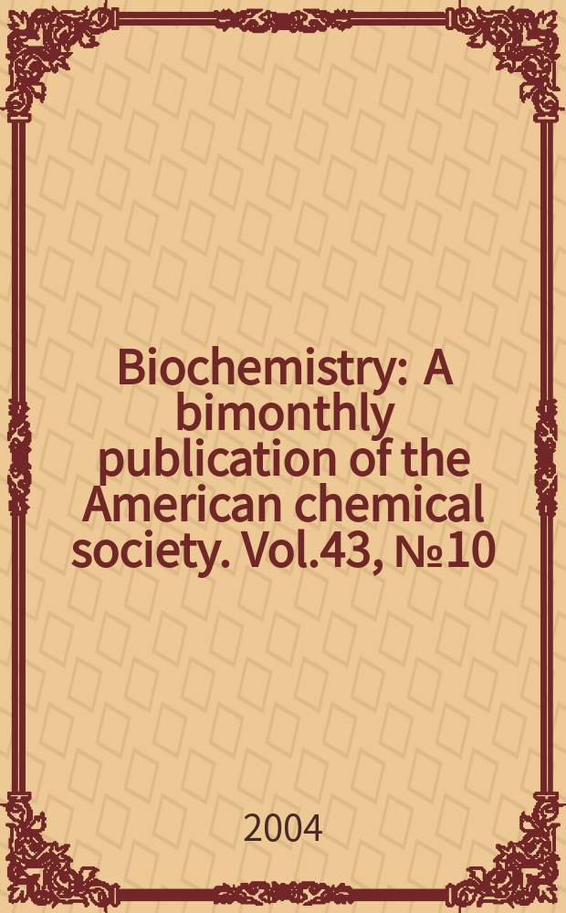 Biochemistry : A bimonthly publication of the American chemical society. Vol.43, №10