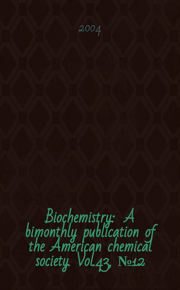 Biochemistry : A bimonthly publication of the American chemical society. Vol.43, №12