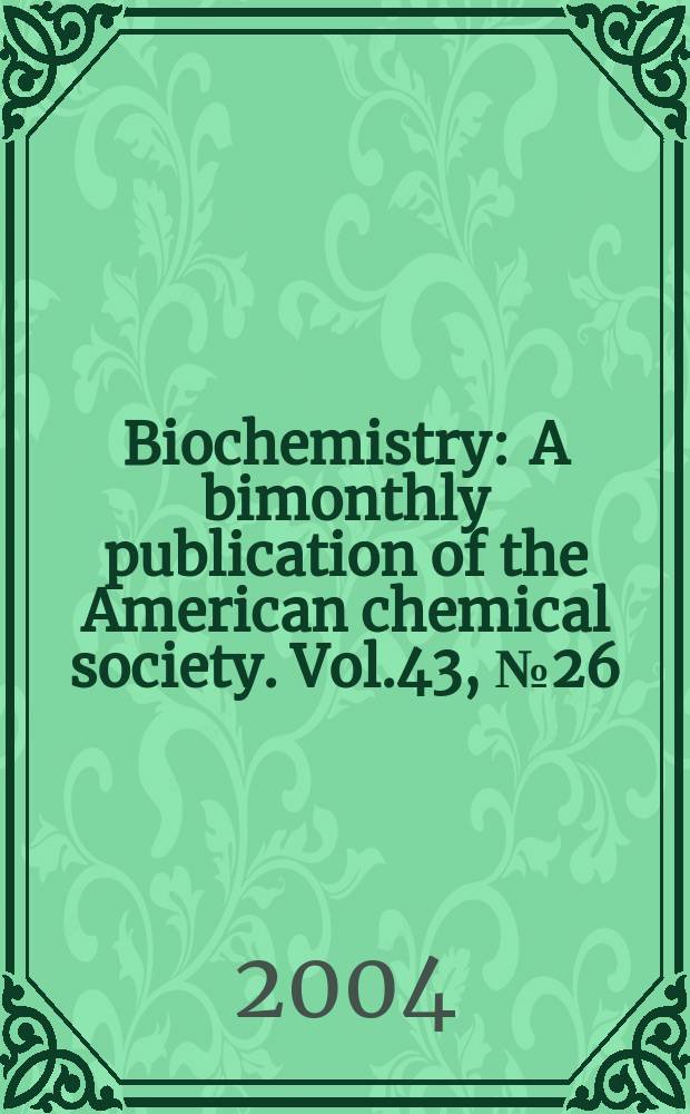 Biochemistry : A bimonthly publication of the American chemical society. Vol.43, №26