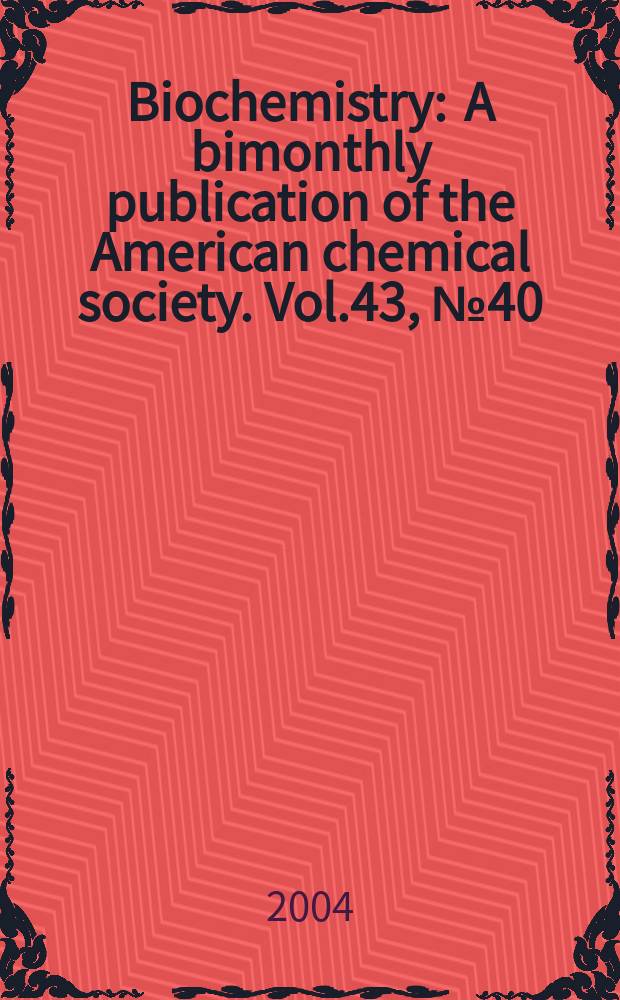 Biochemistry : A bimonthly publication of the American chemical society. Vol.43, №40