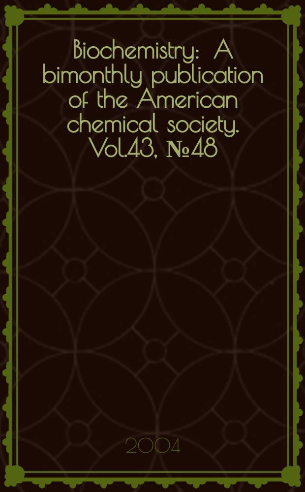 Biochemistry : A bimonthly publication of the American chemical society. Vol.43, №48