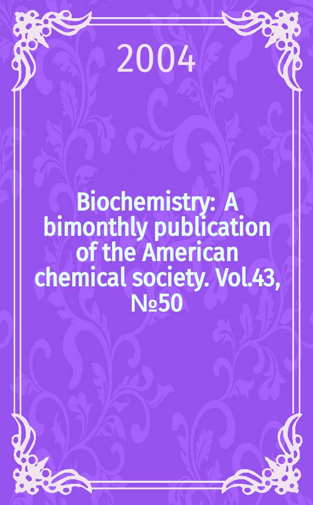Biochemistry : A bimonthly publication of the American chemical society. Vol.43, №50