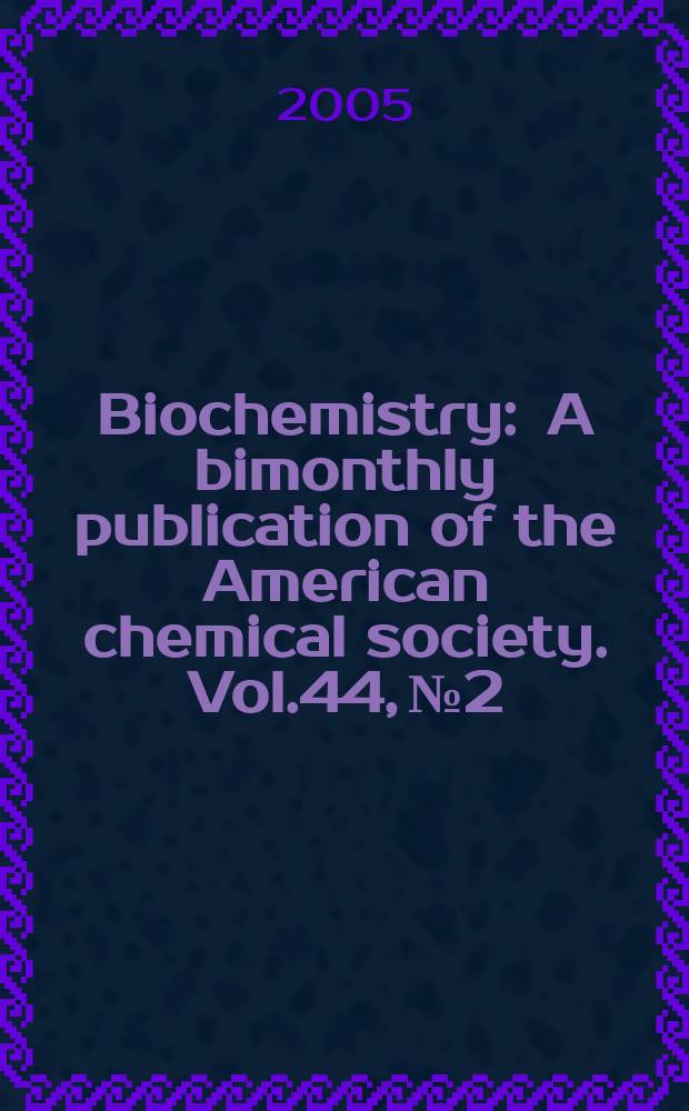 Biochemistry : A bimonthly publication of the American chemical society. Vol.44, №2