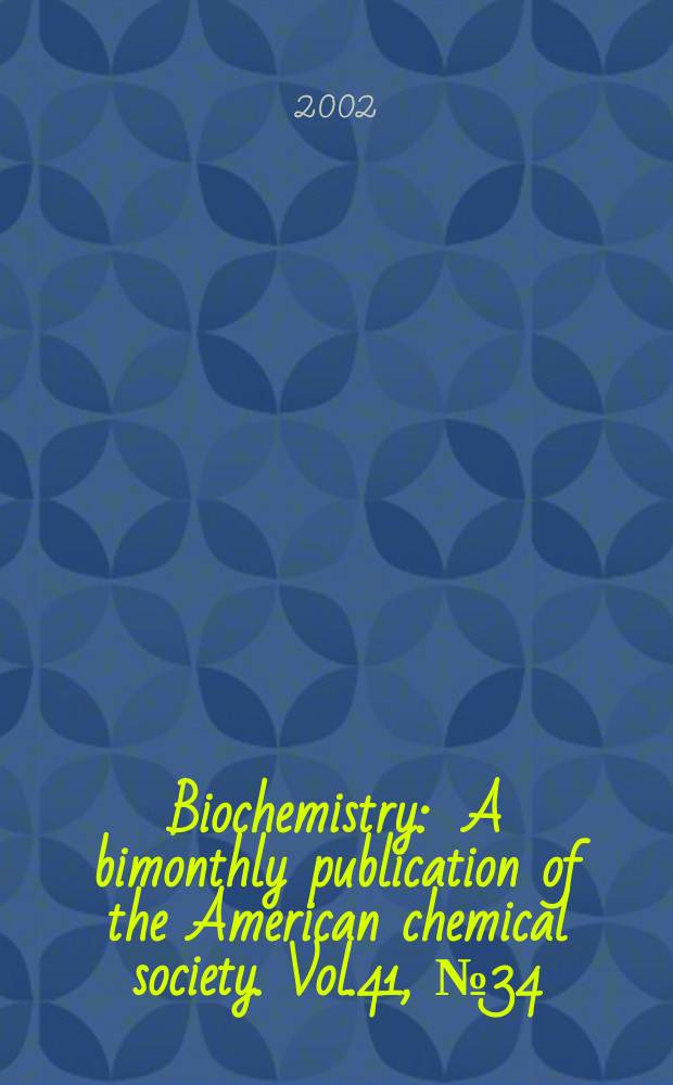 Biochemistry : A bimonthly publication of the American chemical society. Vol.41, №34
