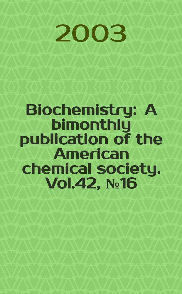 Biochemistry : A bimonthly publication of the American chemical society. Vol.42, №16