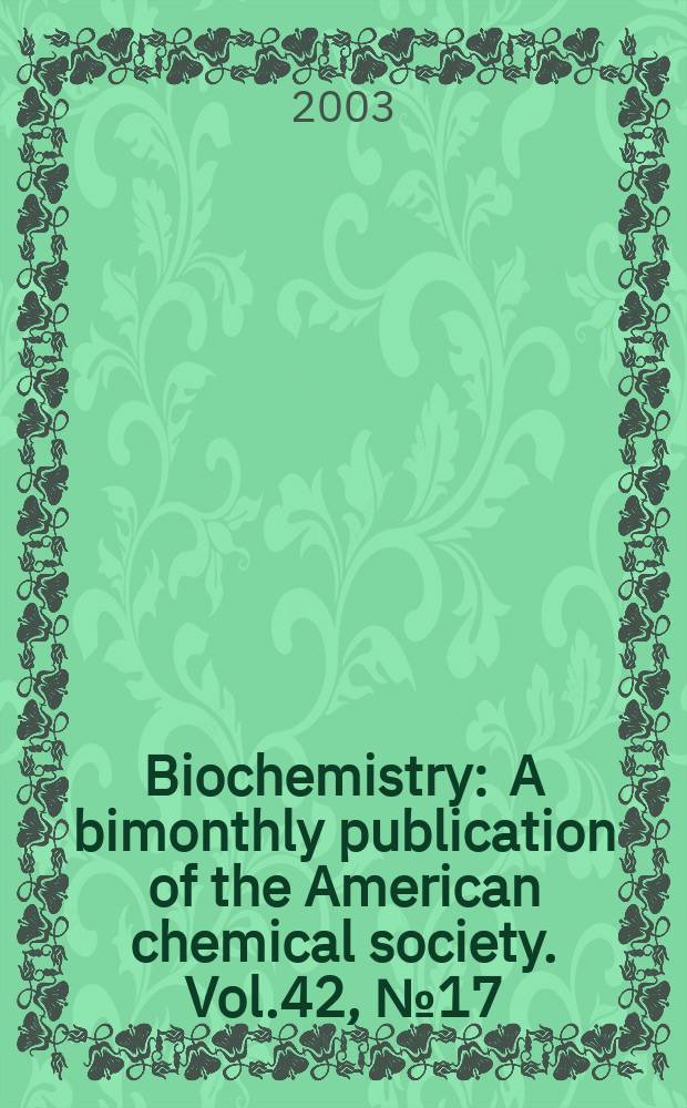 Biochemistry : A bimonthly publication of the American chemical society. Vol.42, №17