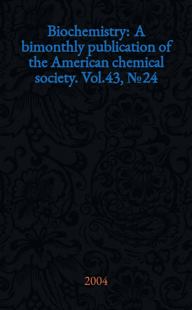 Biochemistry : A bimonthly publication of the American chemical society. Vol.43, №24