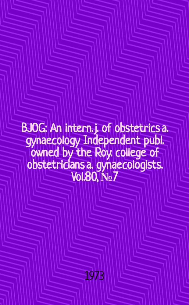 BJOG : An intern. j. of obstetrics a. gynaecology [Independent publ. owned by the Roy. college of obstetricians a. gynaecologists]. Vol.80, №7
