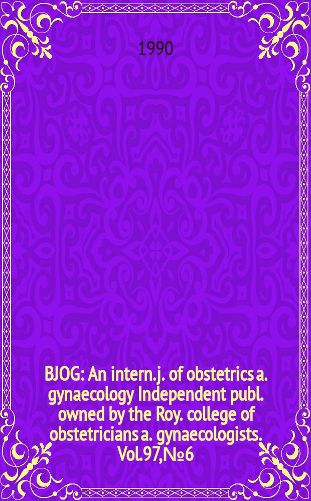 BJOG : An intern. j. of obstetrics a. gynaecology [Independent publ. owned by the Roy. college of obstetricians a. gynaecologists]. Vol.97, №6