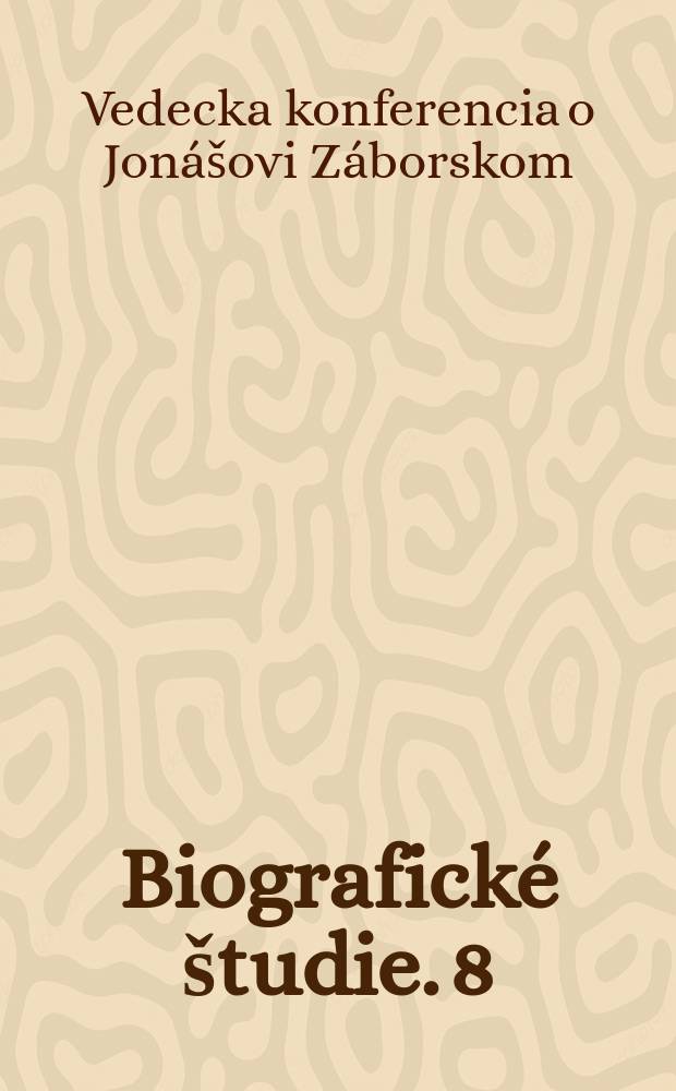 Biografické študie. 8 : Zborník referátov z Vedeckej konferencie o Jonášovi Záborskom usporiadanej v Martine 22. -23.1 1976