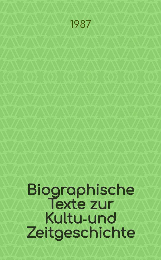 Biographische Texte zur Kultur- und Zeitgeschichte