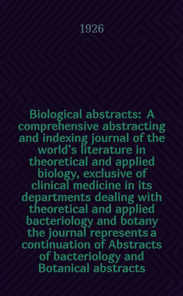 Biological abstracts : A comprehensive abstracting and indexing journal of the world's literature in theoretical and applied biology, exclusive of clinical medicine in its departments dealing with theoretical and applied bacteriology and botany the journal represents a continuation of Abstracts of bacteriology and Botanical abstracts