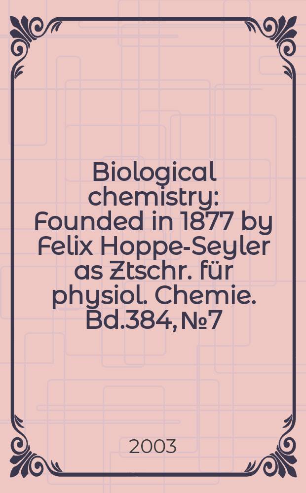 Biological chemistry : Founded in 1877 by Felix Hoppe-Seyler as Ztschr. für physiol. Chemie. Bd.384, №7