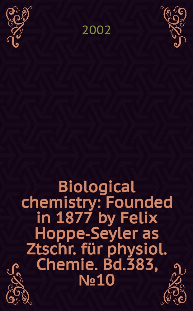 Biological chemistry : Founded in 1877 by Felix Hoppe-Seyler as Ztschr. für physiol. Chemie. Bd.383, №10