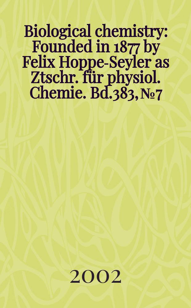 Biological chemistry : Founded in 1877 by Felix Hoppe-Seyler as Ztschr. für physiol. Chemie. Bd.383, №7