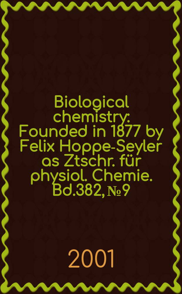 Biological chemistry : Founded in 1877 by Felix Hoppe-Seyler as Ztschr. für physiol. Chemie. Bd.382, №9
