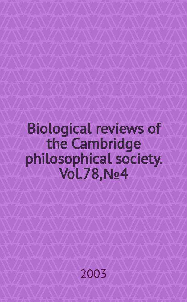 Biological reviews of the Cambridge philosophical society. Vol.78, №4