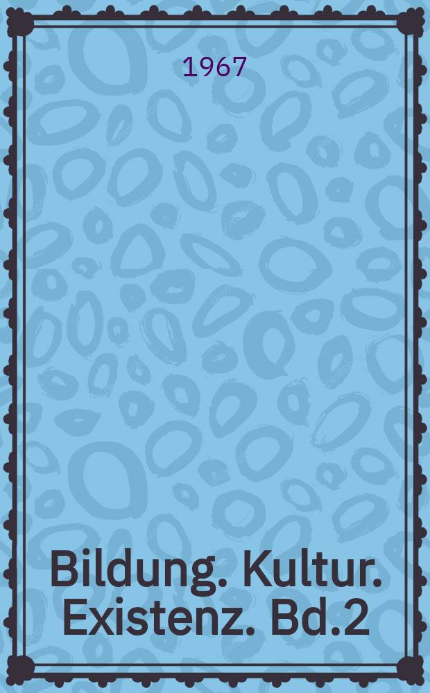 Bildung. Kultur. Existenz. Bd.2 : Menschliche Existenz und moderne Welt