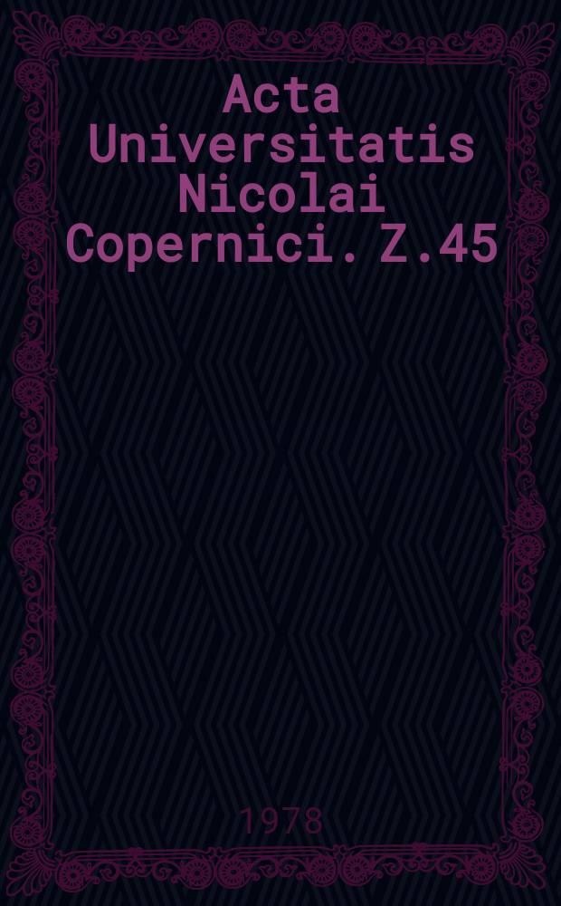 Acta Universitatis Nicolai Copernici. Z.45