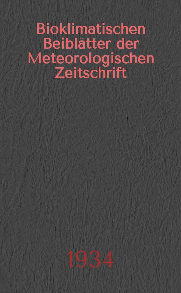 Bioklimatischen Beiblätter der Meteorologischen Zeitschrift : Im Auftrage der Deutschen meteorologischen Gesellschaft und der Österreichischen Gesellschaft für Meteorologie