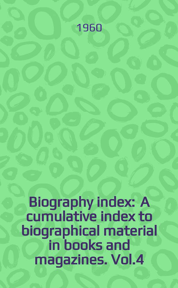 Biography index : A cumulative index to biographical material in books and magazines. Vol.4 : September 1955/August 1958