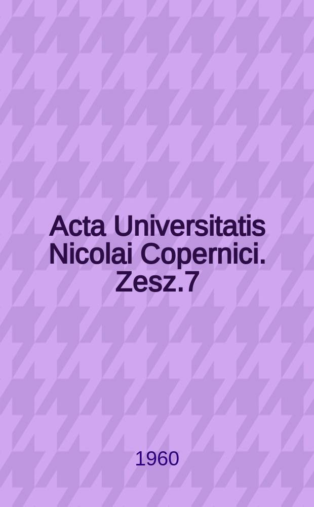 Acta Universitatis Nicolai Copernici. Zesz.7